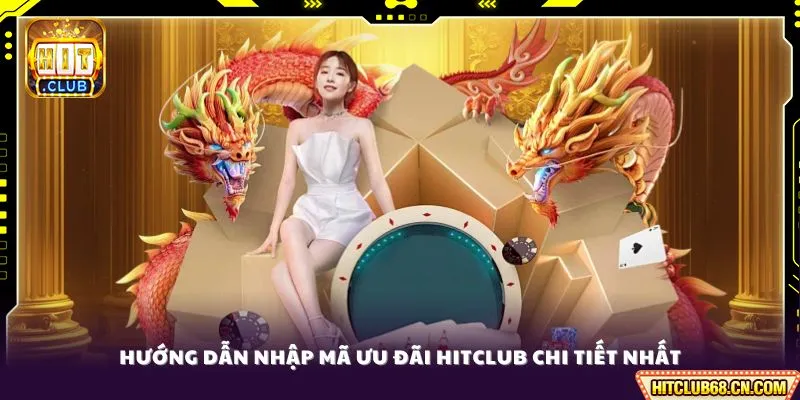 Code HITCLUB - Tổng Hợp Mã Ưu Đãi Cực Hấp Dẫn 2026 3 Hướng dẫn nhập mã ưu đãi HITCLUB chi tiết nhất