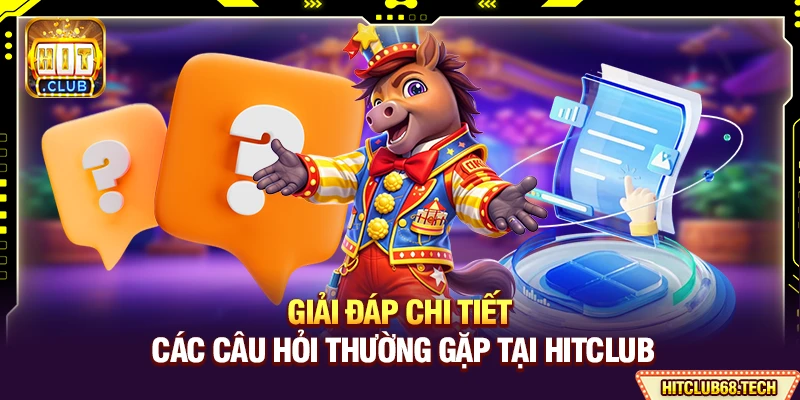 HitClub ⭐️【Hit Club】- Link Tải Game Bài Mobile Chính Thức 2026 14 Giải đáp chi tiết các câu hỏi thường gặp tại Hitclub